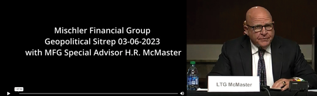 Mischler-Financial-Geopolitical-Sitrep-03-06-23-w-H.R.-McMaster.